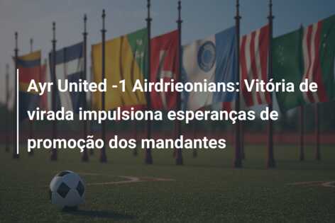 Ayr United -1 Airdrieonians: Vitória de virada impulsiona esperanças de promoção dos mandantes