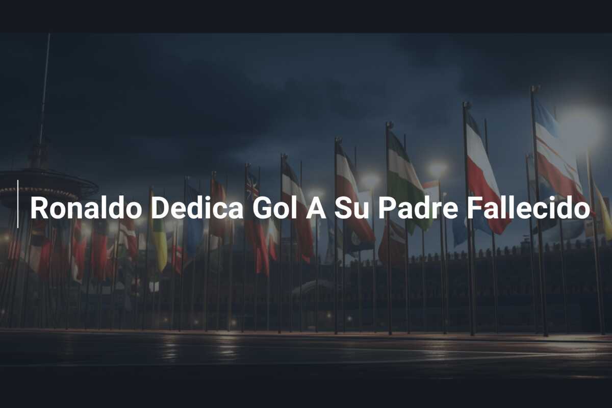 Ronaldo Dedica Gol A Su Padre Fallecido
