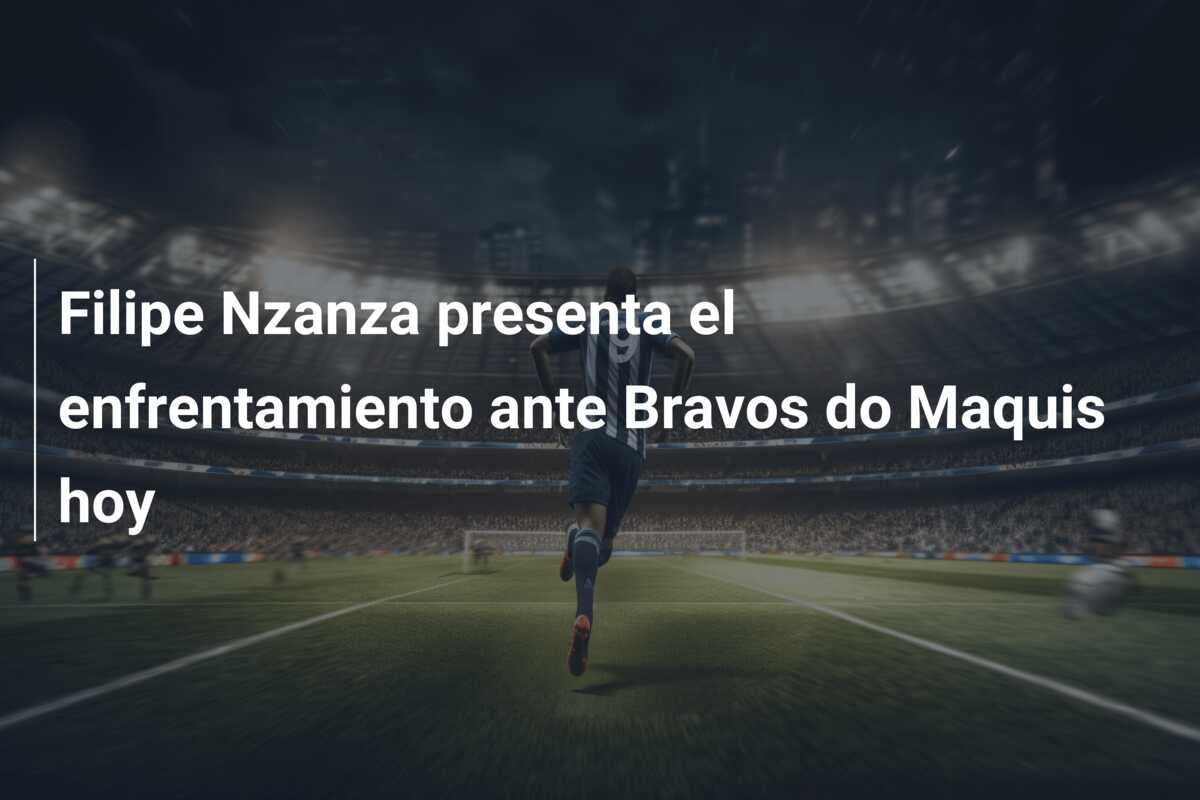 Filipe Nzanza presenta el enfrentamiento ante Bravos do Maquis hoy