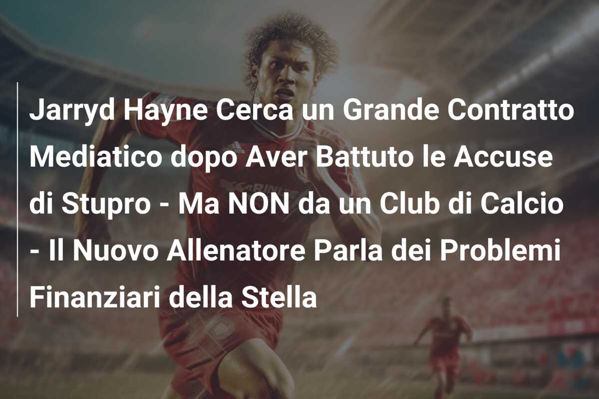 Jarryd Hayne Cerca un Grande Contratto Mediatico dopo Aver Battuto le Accuse di Stupro – Ma NON da un Club di Calcio – Il Nuovo Allenatore Parla dei Problemi Finanziari della Stella