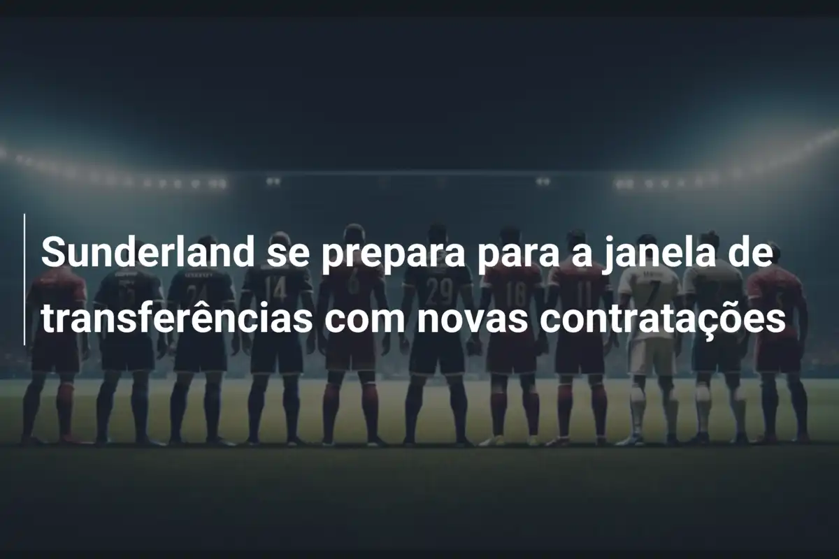 Sunderland se prepara para a janela de transferências com novas contratações