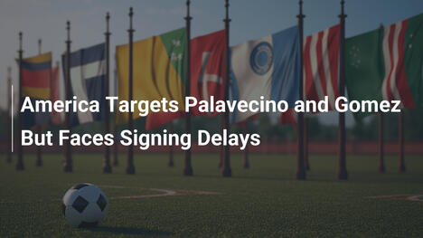 Club America punta su Palavecino e Gomez ma affronta ritardi