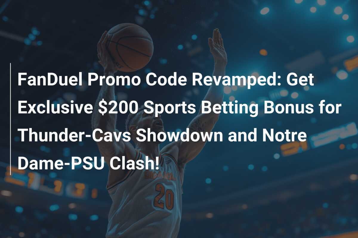FanDuel プロモーション コードが更新されました: サンダー対キャブスの試合とノートルダム対 PSU の試合で独占 $200 スポーツ ベッティング ボーナスを獲得しましょう!