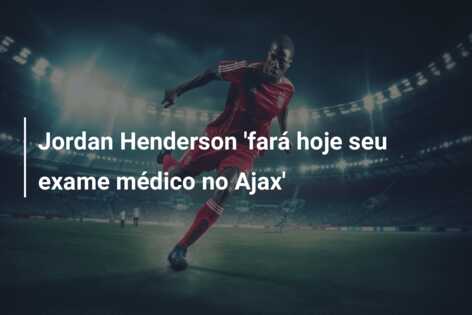 Jordan Henderson ‘fará hoje seu exame médico no Ajax’
