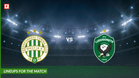 Ferencvarosi vs Ludogorets 1945: lineups for the match