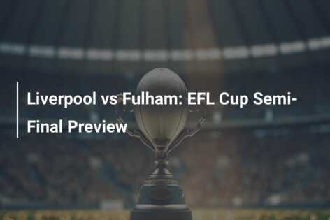 Liverpool Vs Fulham: EFL Cup Semi-Final Preview - Azscore.com