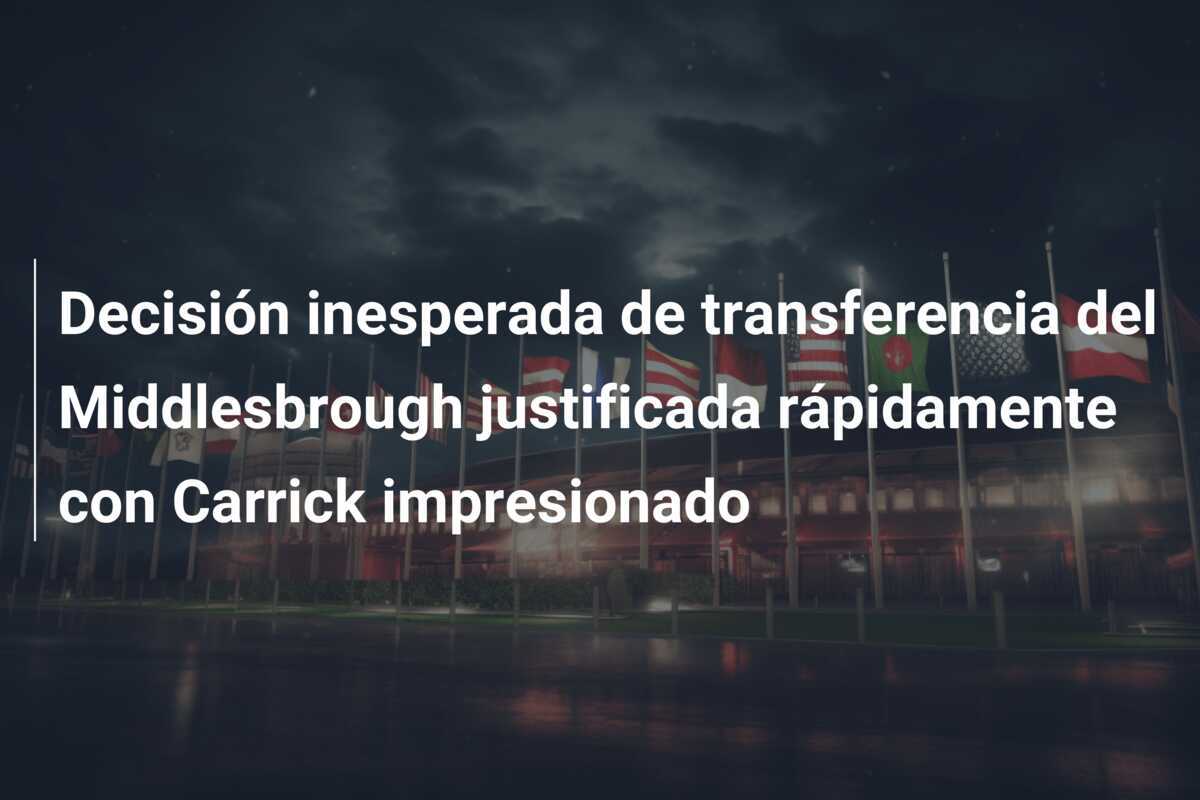 Decisión inesperada de transferencia del Middlesbrough justificada rápidamente con Carrick impresionado