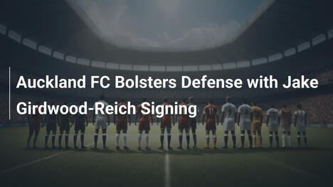 Auckland FC Rafforza la Difesa con Jake Girdwood-Reich