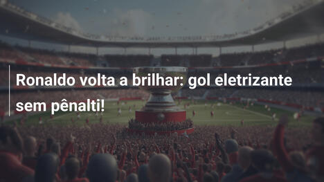 Ronaldo volta a brilhar: gol eletrizante sem pênalti!