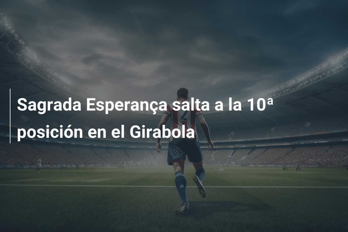 Sagrada Esperança salta a la 10ª posición en el Girabola