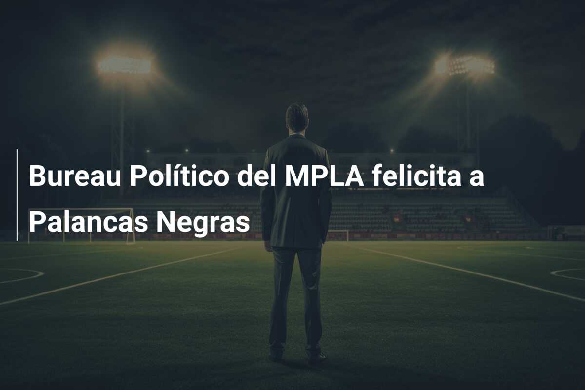 Bureau Político del MPLA felicita a Palancas Negras