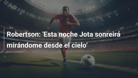Robertson: 'Esta noche Jota sonreirá mirándome desde el cielo'