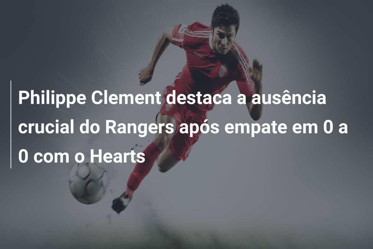 Philippe Clement destaca a ausência crucial do Rangers após empate em 0 a 0 com o Hearts