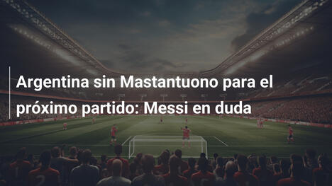 Argentina sin Mastantuono para el próximo partido: Messi en duda