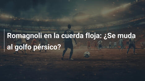 Romagnoli en la cuerda floja: ¿Se muda al golfo pérsico?