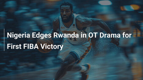 Nigeria besiegt Rwanda in OT-Drama für ersten FIBA-Sieg