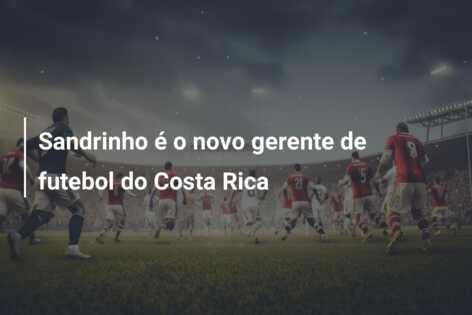 Sandrinho é o novo gerente de futebol do Costa Rica