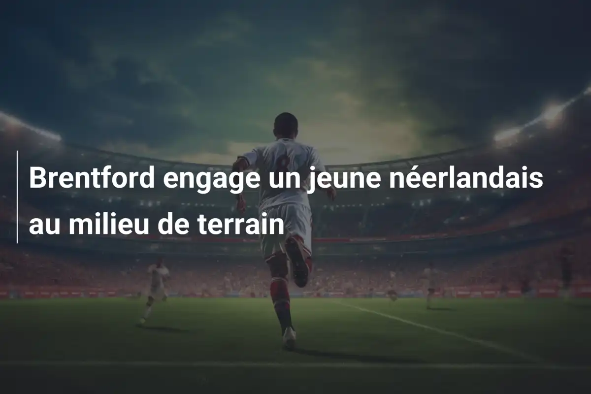 Brentford engage un jeune néerlandais au milieu de terrain