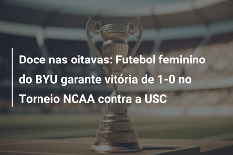 Doce nas oitavas: Futebol feminino do BYU garante vitória de 1-0 no Torneio NCAA contra a USC