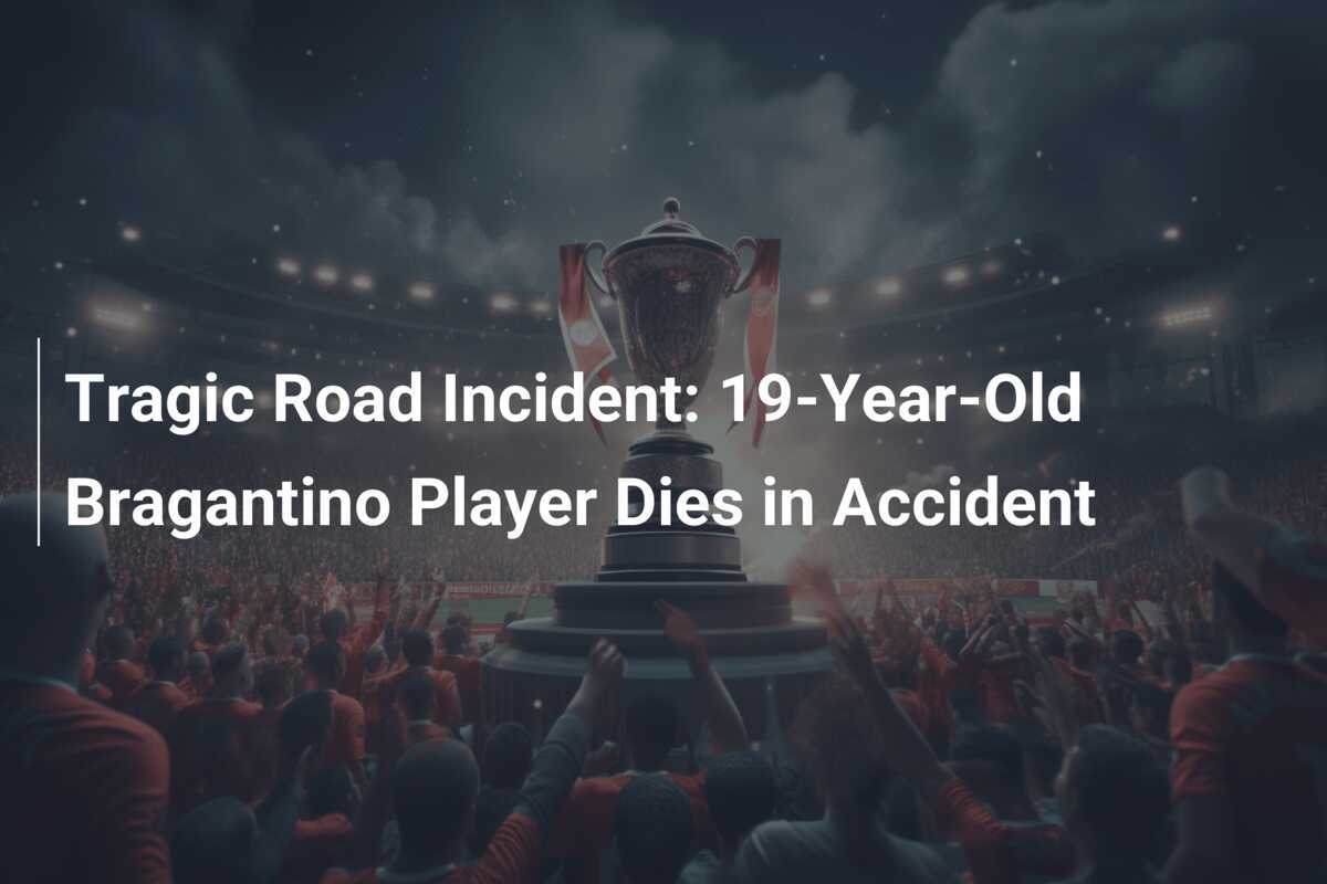 Tragic Road Incident: 19-Year-Old Bragantino Player Dies in Accident