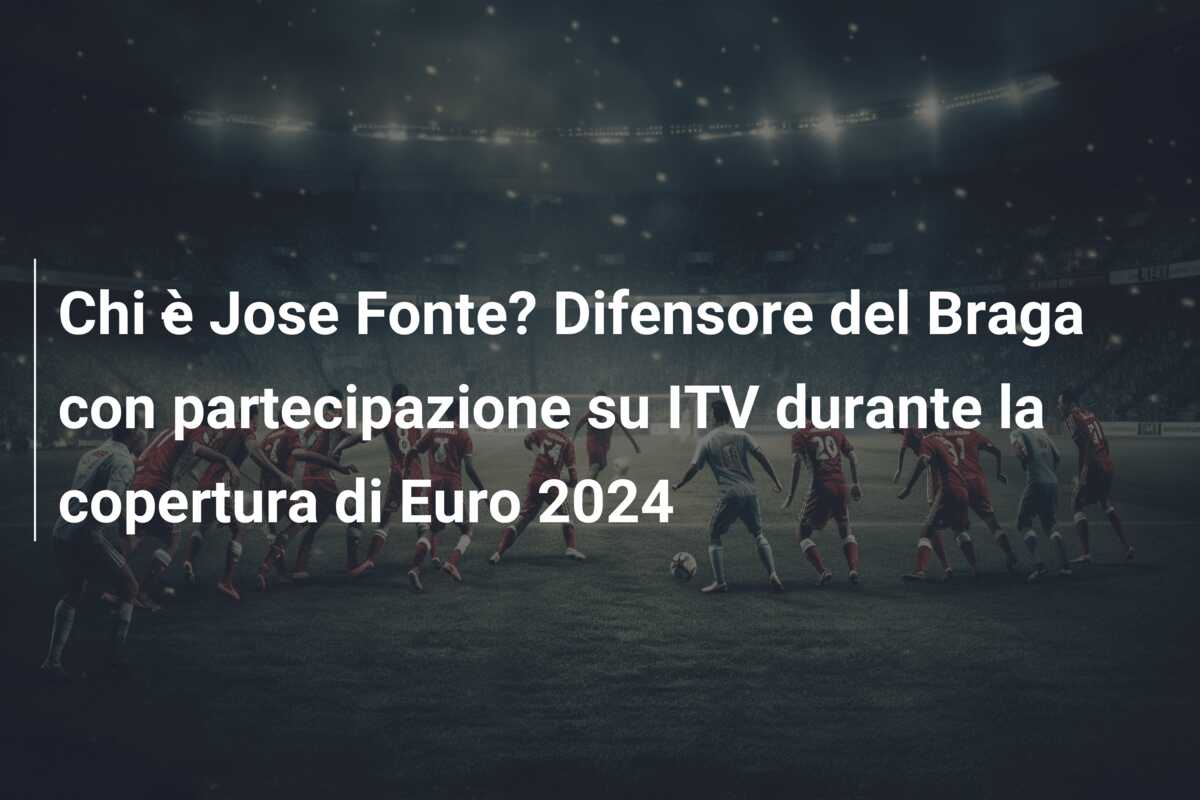 Chi ​​è Jose Fonte? Difensore del Braga con partecipazione su ITV durante la copertura di Euro 2024