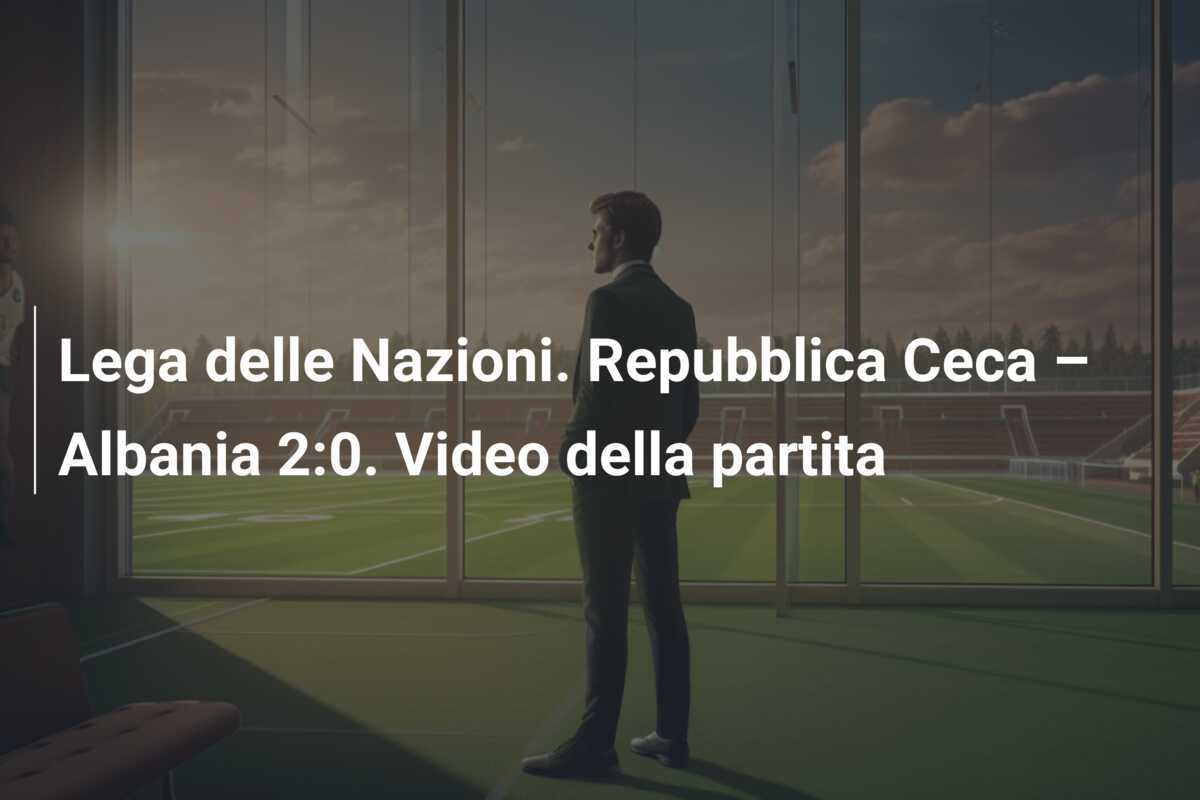 Lega delle Nazioni. Repubblica Ceca – Albania 2:0. Video della partita