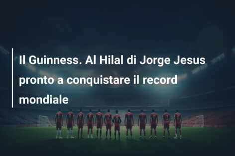 Il Guinness. Al Hilal di Jorge Jesus pronto a conquistare il record mondiale