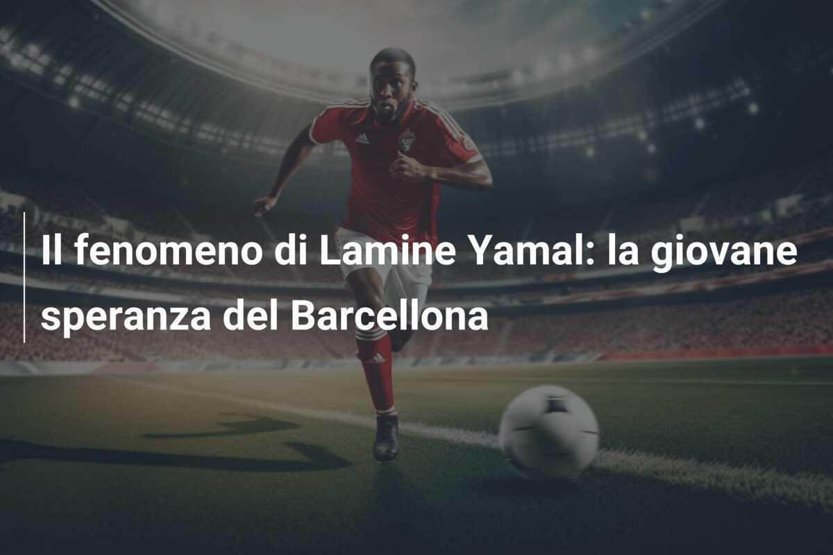 Il fenomeno di Lamine Yamal: la giovane speranza del Barcellona