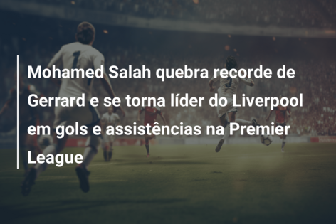 Salah supera as 200 participações em gols na Premier League pelo Liverpool  