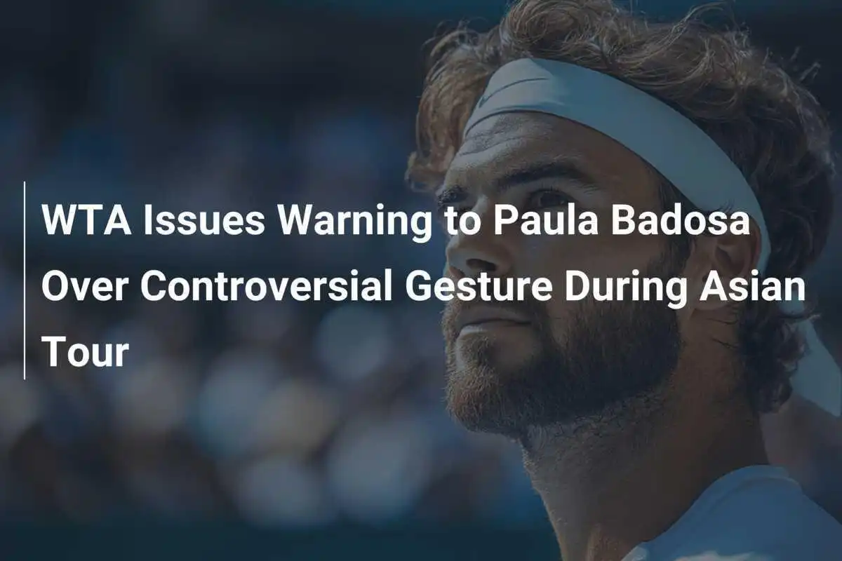 WTA Emite Advertência a Paula Badosa por Gesto Controverso Durante Turnê Asiática