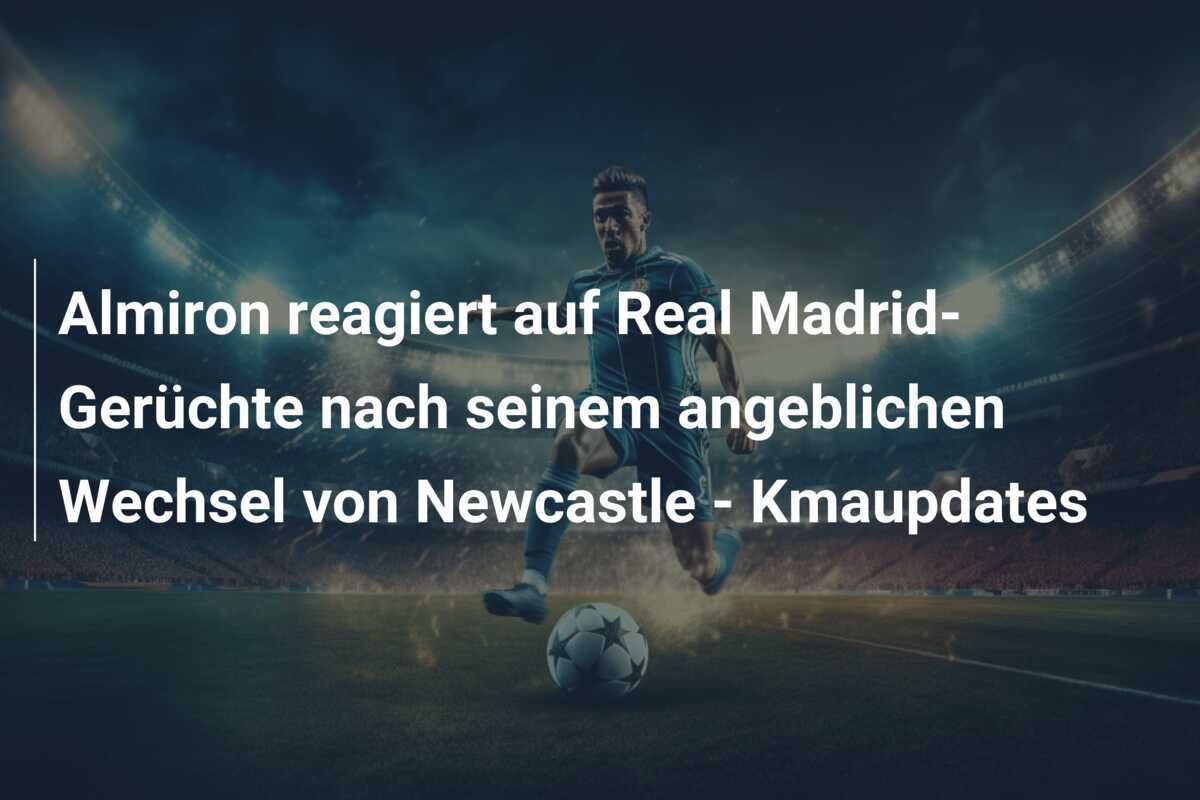 Almiron reagiert auf Real Madrid-Gerüchte nach seinem angeblichen Wechsel von Newcastle - Kmaupdates