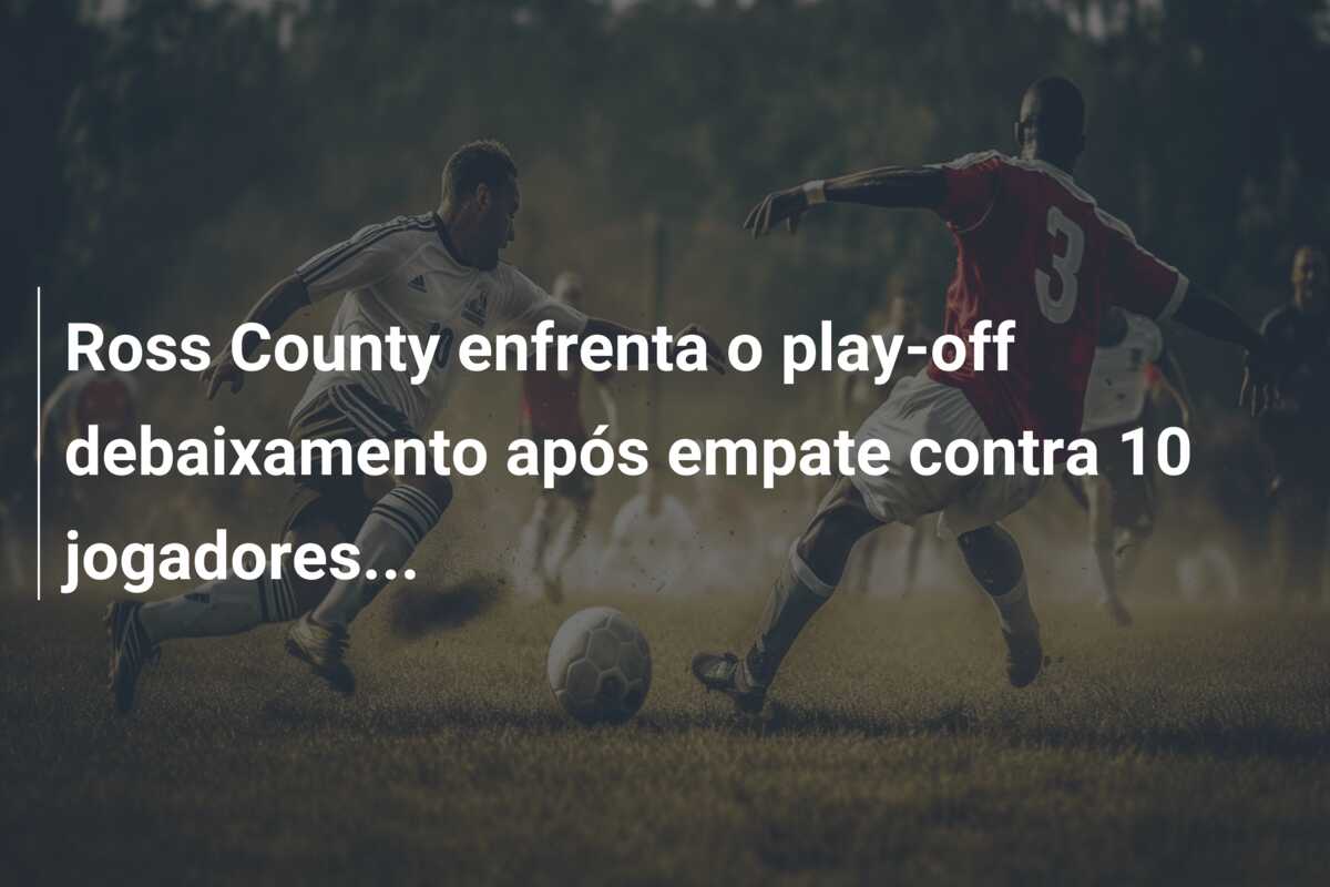 Ross County enfrenta o play-off debaixamento após empate contra 10 jogadores…