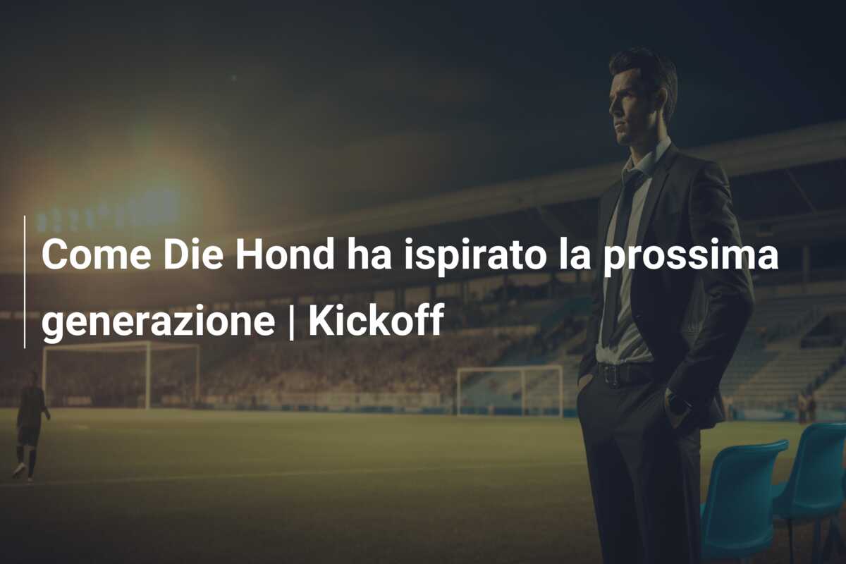 Come Die Hond ha ispirato la prossima generazione | Kickoff