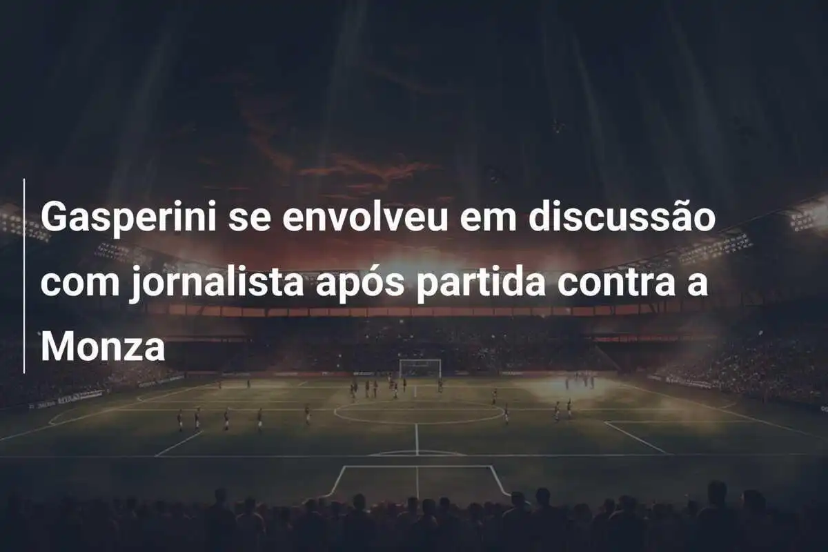 Gasperini se envolveu em discussão com jornalista após partida contra a Monza