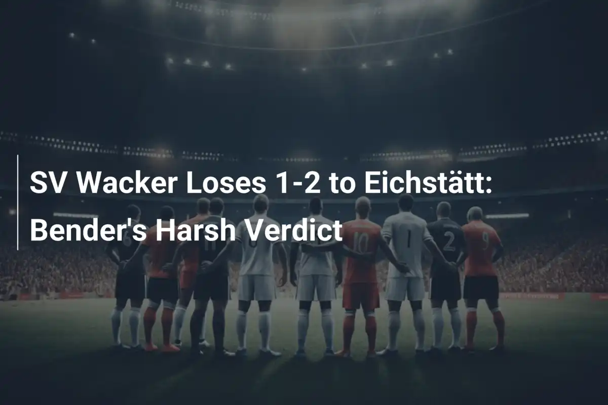 SV Wacker Sconfitto 1-2 dall’Eichstätt: Il Duro Monito di Bender