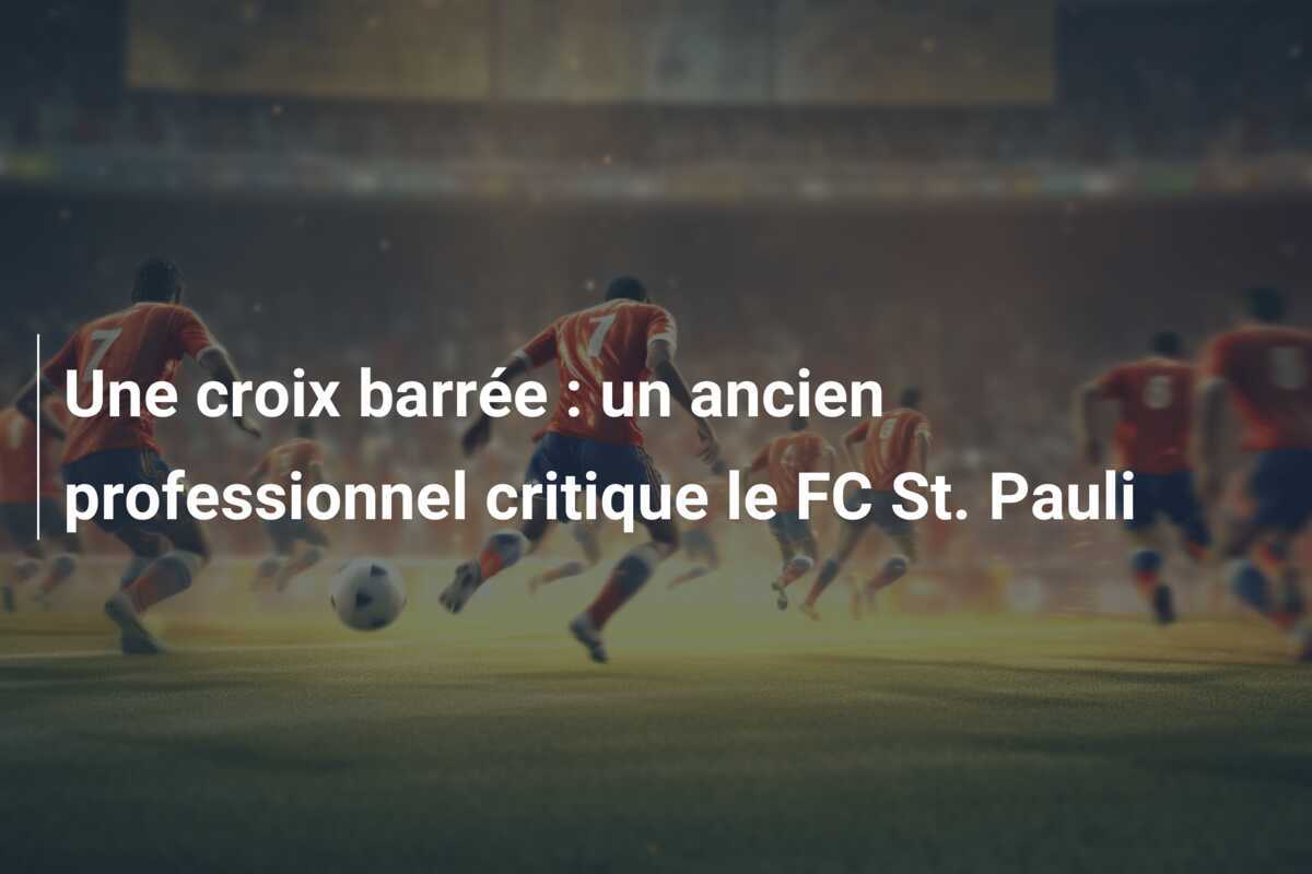 Une croix barrée : un ancien professionnel critique le FC St. Pauli