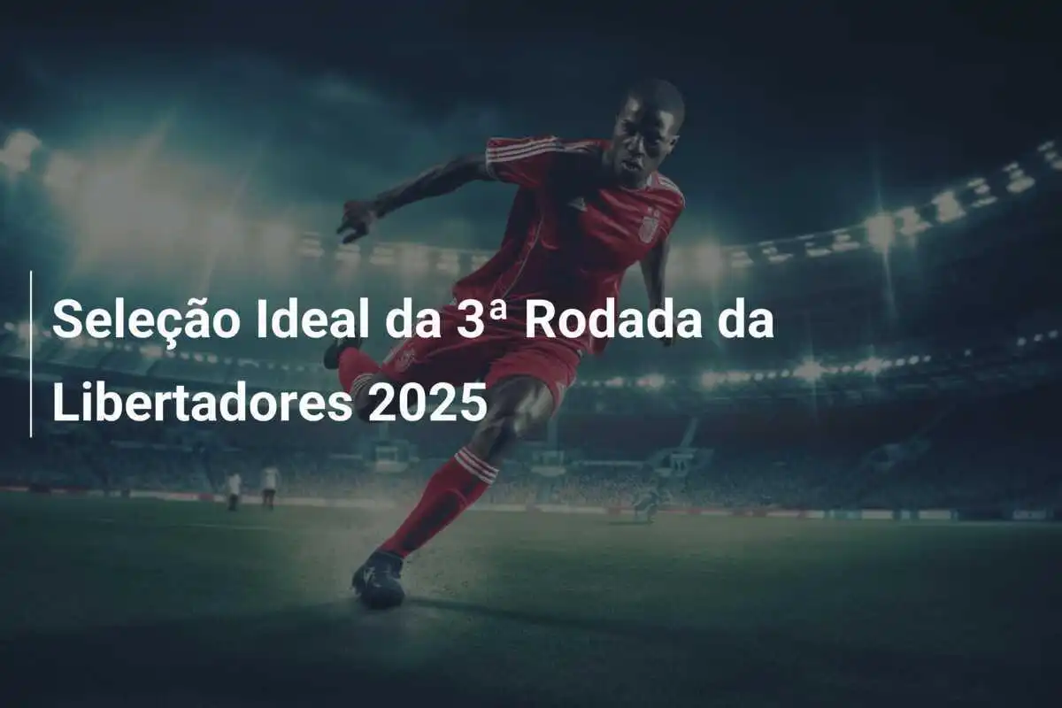 Seleção Ideal da 3ª Rodada da Libertadores 2025