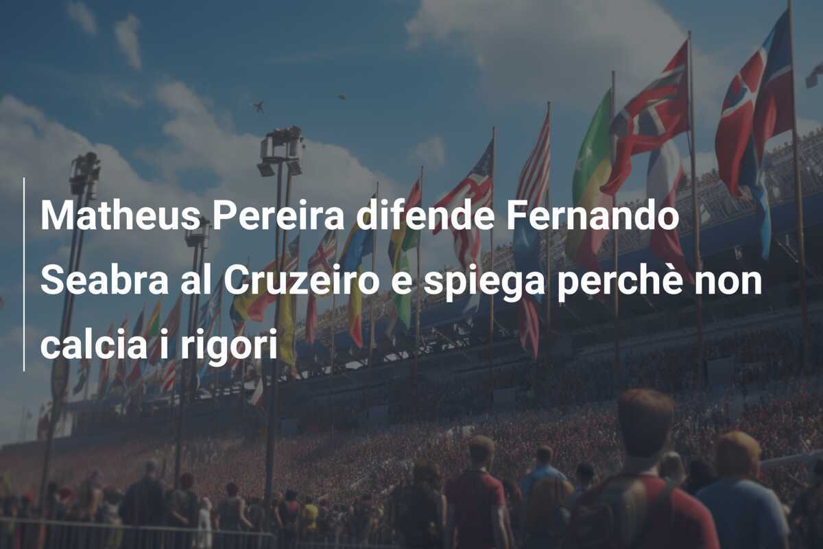Matheus Pereira difende Fernando Seabra al Cruzeiro e spiega perchè non calcia i rigori