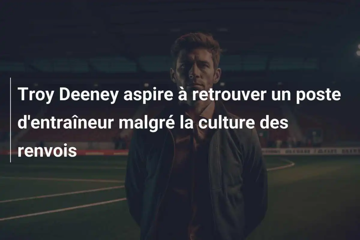 Troy Deeney aspire à retrouver un poste d'entraîneur malgré la culture des renvois