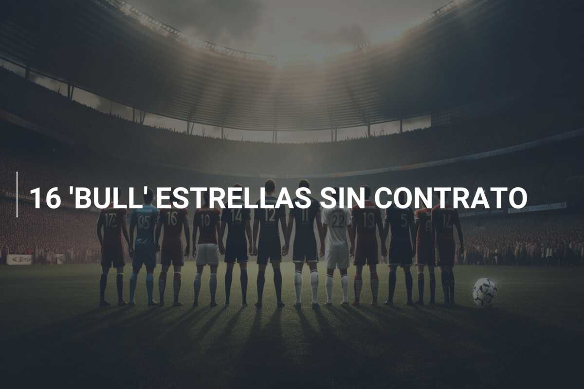 16 ‘BULL’ ESTRELLAS SIN CONTRATO