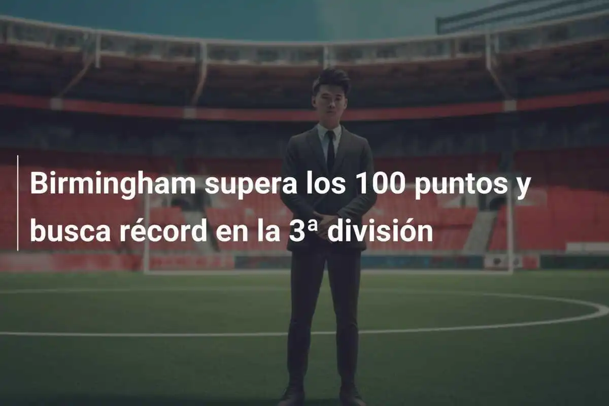 Birmingham supera los 100 puntos y busca récord en la 3ª división