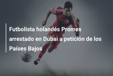 Futbolista holandés Promes arrestado en Dubai a petición de los Países Bajos