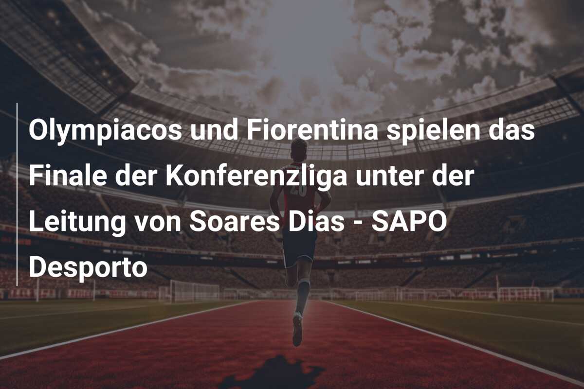 Olympiacos und Fiorentina spielen das Finale der Konferenzliga unter der Leitung von Soares Dias – SAPO Desporto