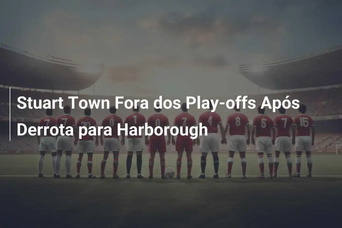 Stuart Town Fora dos Play-offs Após Derrota para Harborough