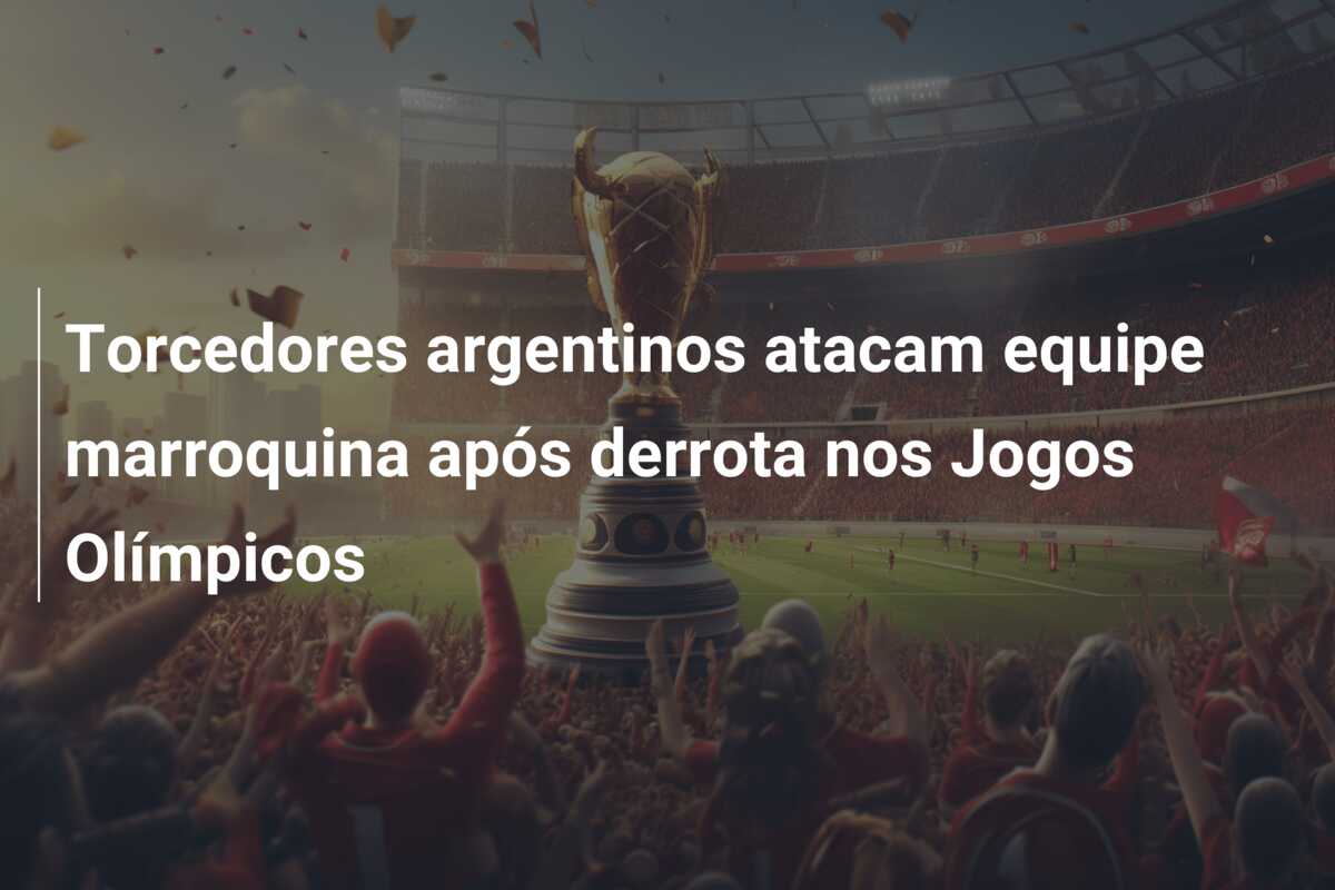 Torcedores argentinos atacam equipe marroquina após derrota nos Jogos Olímpicos