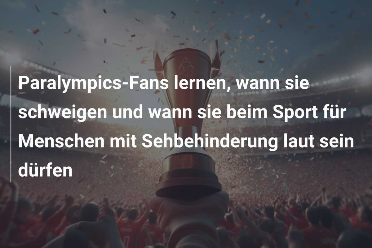 Paralympics-Fans lernen, wann sie schweigen und wann sie beim Sport für Menschen mit Sehbehinderung laut sein dürfen