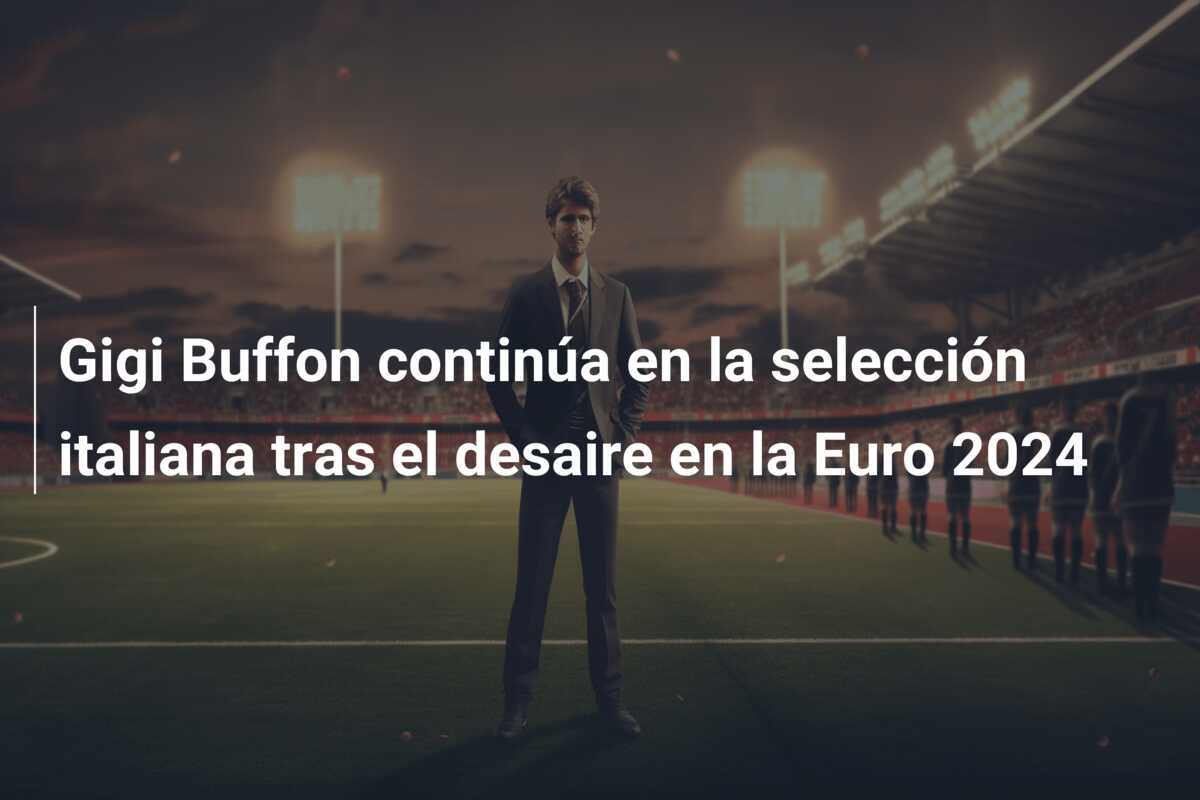 Gigi Buffon continúa en la selección italiana tras el desaire en la Euro 2024