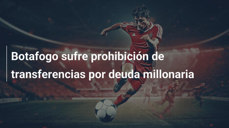 Botafogo sufre prohibición de transferencias por deuda millonaria