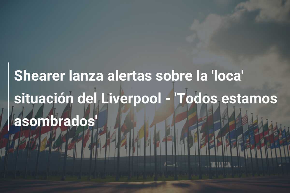 Shearer lanza alertas sobre la 'loca' situación del Liverpool - 'Todos estamos asombrados'
