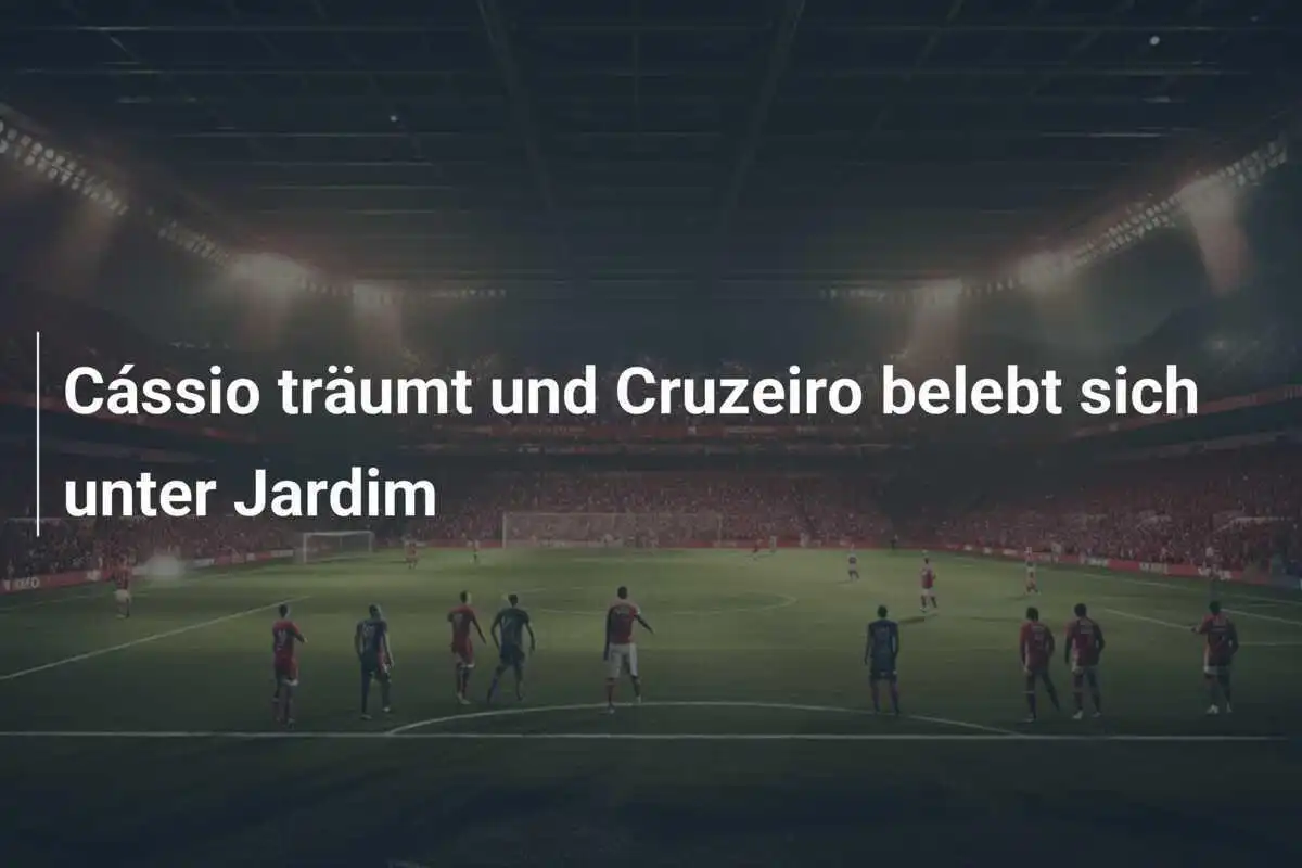 Cássio träumt und Cruzeiro belebt sich unter Jardim